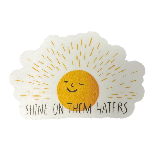 Shine On Them Haters Sticker