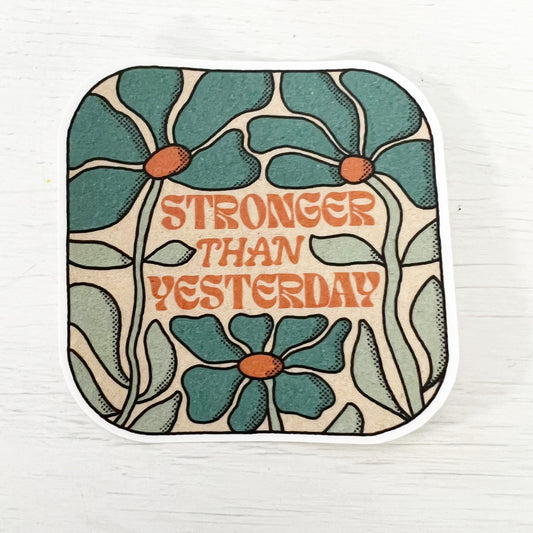 Stronger Than Yesterday Sticker Decal