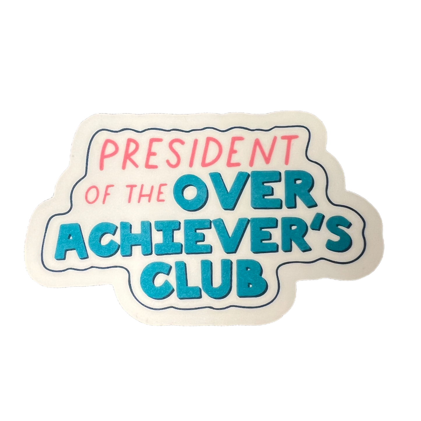 President of the Overachiever’s Club Sticker