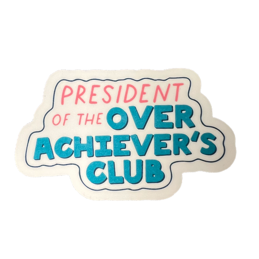 President of the Overachiever’s Club Sticker