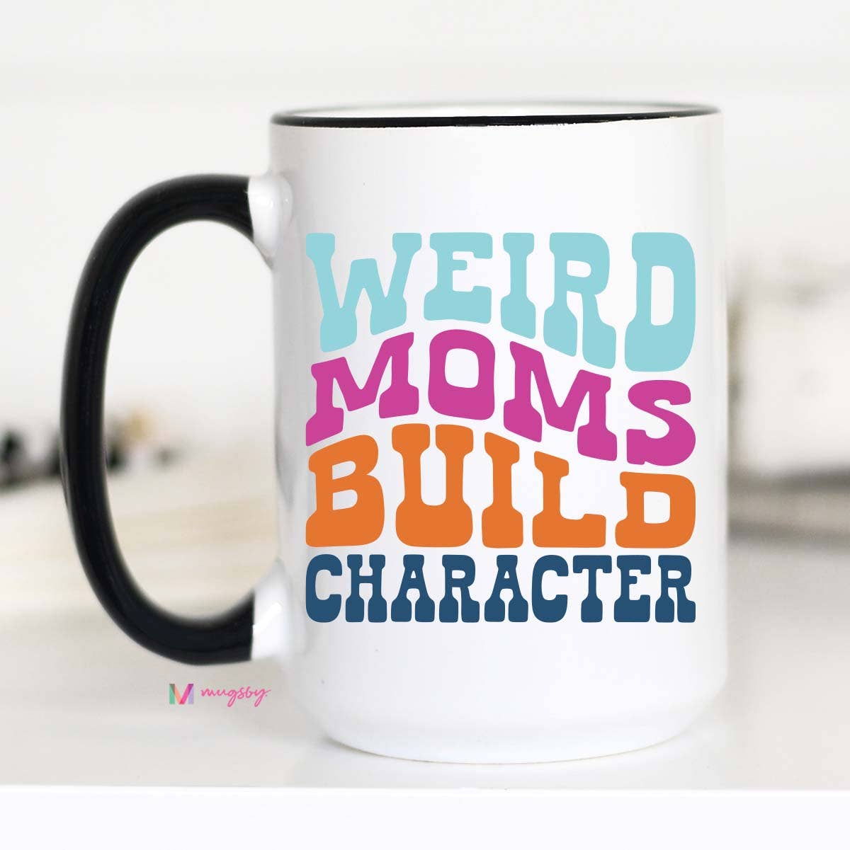 Weird Moms Build Character Mother's Day Mug: 15oz