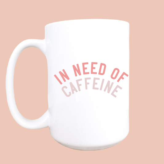 In Need of Caffeine Mug