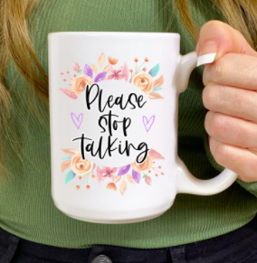 Please Stop Talking Mug